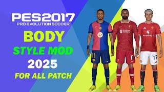 PES 2017 NEW BODY STYLE MOD 2025 FOR ALL PATCH