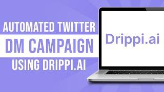 How to Setup an Automated Twitter DM Campaign Using Drippi.ai (Tutorial)