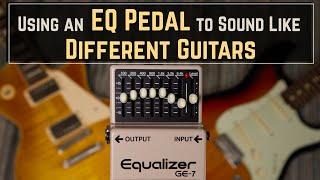 How to Make It Sound Like You’re Playing a Different Guitar By Using an EQ Pedal