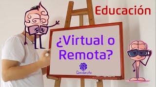 ¿Qué es educación virtual? y ¿Qué es educación remota? y sus características principales.