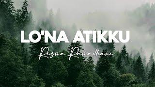 LO' NA ATIKKU - RISMA RAMADHANI | LIRIK LAGU (Niga Tau temmapeddi pura Ki Sibali senge)