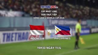 LINK XEM TRỰC TIẾP INDONESIA vs PHILIPPINES 19h30 ngày 11/6