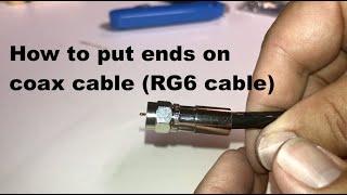 How to put ends on coax cable (RG6)