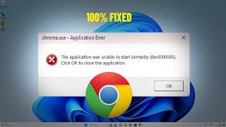 The application was unable to start correctly (0xc0000005) in Google chrome Windows 11/10/7 - FIX 