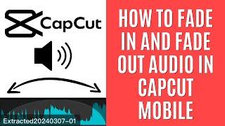 How to Fade in and Fade Out Audio in CapCut Mobile [Quick Guide]