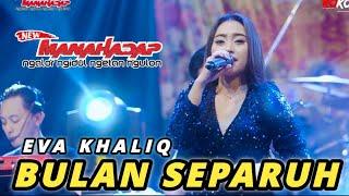 BULAN SEPARUH - EVA KHALIQ - NEW MANAHADAP Live Pasuruan