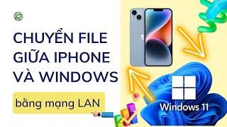 Chia sẻ file giữa máy tính Windows và iPhone thông qua mạng LAN không cần cài app