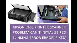 EPSON L360 PRINTER SCANNER PROBLEM CAN’T INITIALISE RED BLINKING ERROR ERROR (FIXED)