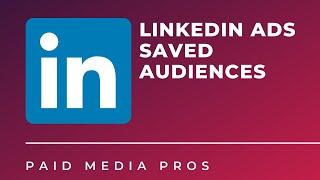 LinkedIn Ads Saved Audiences