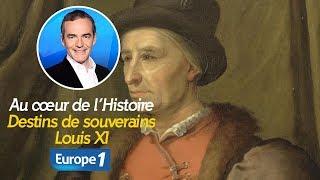 Au cœur de l'histoire: Louis XI, le joueur inquiet (Franck Ferrand)