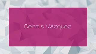 Dennis Vazquez - appearance