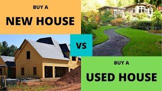 Buy a New House vs Buy a Used House...