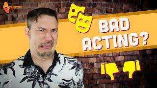 Bad Acting - Why the Worst Acting Might Actually Be the Best