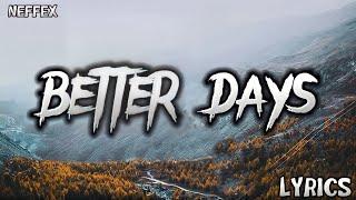 NEFFEX - Better Days (Lyrics)