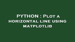 PYTHON : Plot a horizontal line using matplotlib