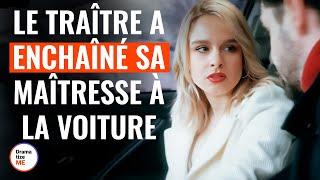 Le traître a enchaîné sa maîtresse à la voiture | @DramatizeMeFrance