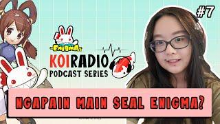 KENAPA MAIN SEAL ENIGMA? NGOBROL LANGSUNG SAMA PLAYER | KOIRADIO PODCAST #2