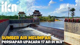 MELIMPAH ‼️ Sumber Air di Ibu Kota Nusantara. Persiapan HUT RI Ke 79 di IKN