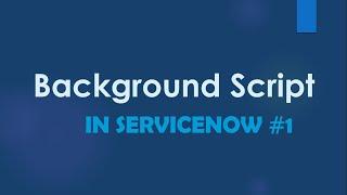 #ServiceNow Background Script Part 1| Scenario based Examples | #ServiceNow