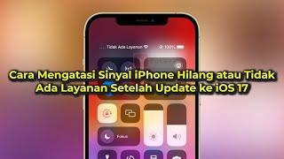 Sinyal iPhone Hilang Setelah Update iOS 17 (Tidak Ada Layanan/No Service)