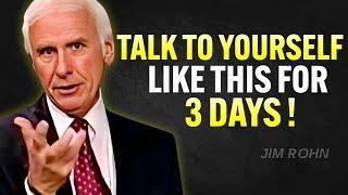 TALK TO YOURSELF LIKE THIS FOR 3 DAYS | Jim Rohn Motivation