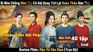 Review Phim Hay Tháng 7: Hoán Thân Đổi Phận Nữ Chính Giải Nỗi Oan Tày Trời  | Mặc Vũ Vân Gian | Full