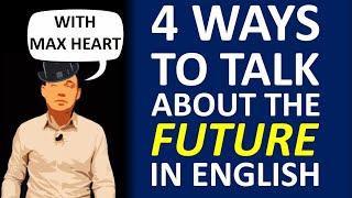 4 WAYS TO TALK ABOUT THE FUTURE / ЧЕТЫРЕ СПОСОБА СКАЗАТЬ О ЧЁМ-ЛИБО В БУДУЩЕМ ВРЕМЕНИ (Max Heart)