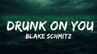 Blake Schmitz - Drunk On You (Lyrics)  | 25 Min