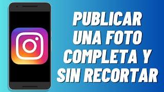 Como publicar una foto completa y sin recortar en Instagram (2024)