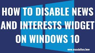 How to Disable News and Interests Widget on Windows 10