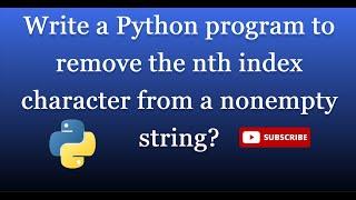 string 5.Write a Python program to remove the nth index character from a nonempty string?