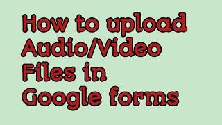 How to upload images and audio files in Google forms|| Upload videos|| audios in Google forms|