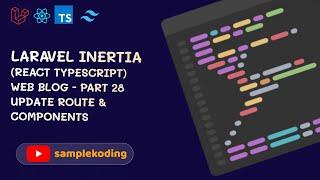 Laravel Inertia (React Typescript) Web Blog - Part #28 Update Route & Components