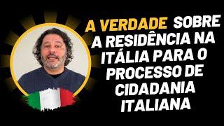 A Verdade Sobre a Residencia na Italia Para o Processo de Cidadania Italiana