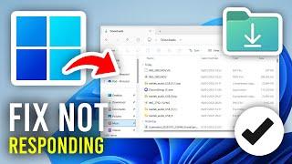 How To Fix Downloads Folder Not Responding In Windows 11 - Full Guide