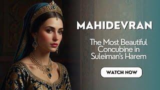 Mahidevran: The Most Beautiful Concubine in the Ottoman Harems