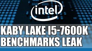 Intel Kaby Lake I5-7600K Benchmarks & Reviews Leak | Overclocks to 5.1Ghz