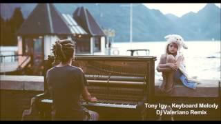 Tony Igy - Keyboard Melody (Dj Valeriano Remix)