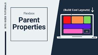 Flexbox | Parent Properties | CSS Tutorial |  Bite-Sized Tutorials