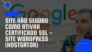 SITE NÃO SEGURO - Como ativar certificado SSL - Site WordPress (Hostgator)