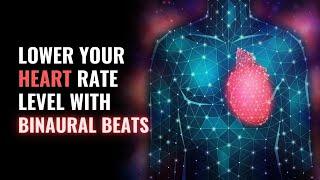 Lower Your Heart Rate Level with Binaural: Control High Blood Pressure | Reduce Hypertension: 639Hz