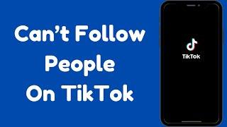 How to Fix Can't Follow People On TikTok iPhone (2024)