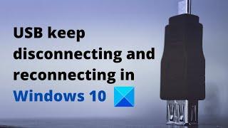 USB keeps disconnecting and reconnecting in Windows 10