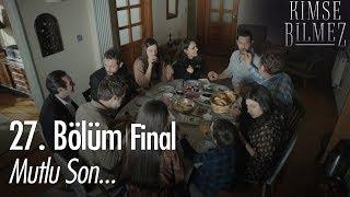 Mutlu son... - Kimse Bilmez 27. Bölüm | Final