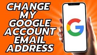 How To Change My Google Account Email Address