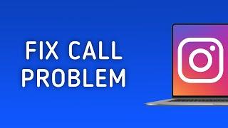 How To Fix Instagram Call Problem On PC