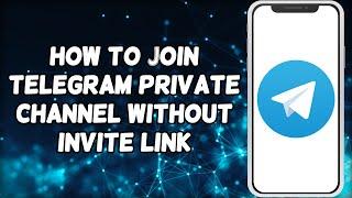 How To Join Telegram Private Channel Without Invite Link | Join VIP Telegram Channel Without Link