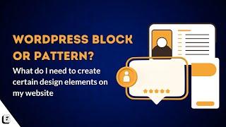 WordPress Block or Pattern, what do I need?