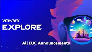 VMware Explore Barcelona 2023 EUC Updates