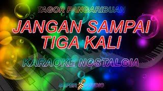 jangan sampai tiga kali tagor pangaribuan karaoke super studio